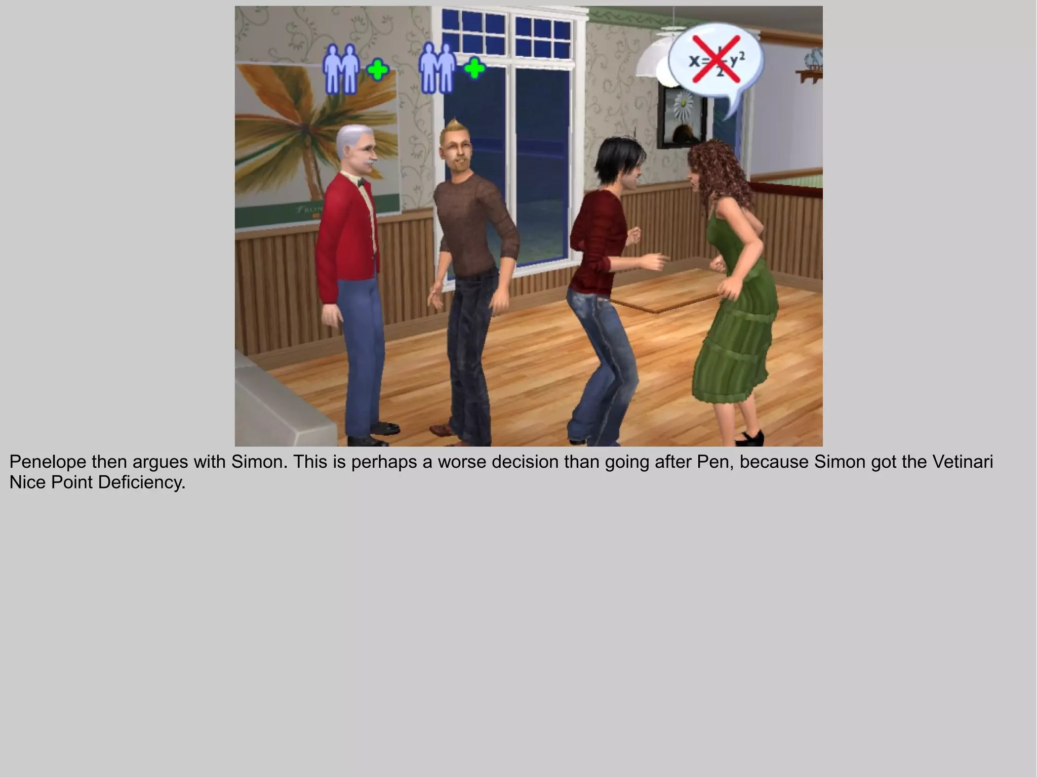 Penelope then argues with Simon. This is perhaps a worse decision than going after Pen, because Simon got the Vetinari
Nice Point Deficiency.
 