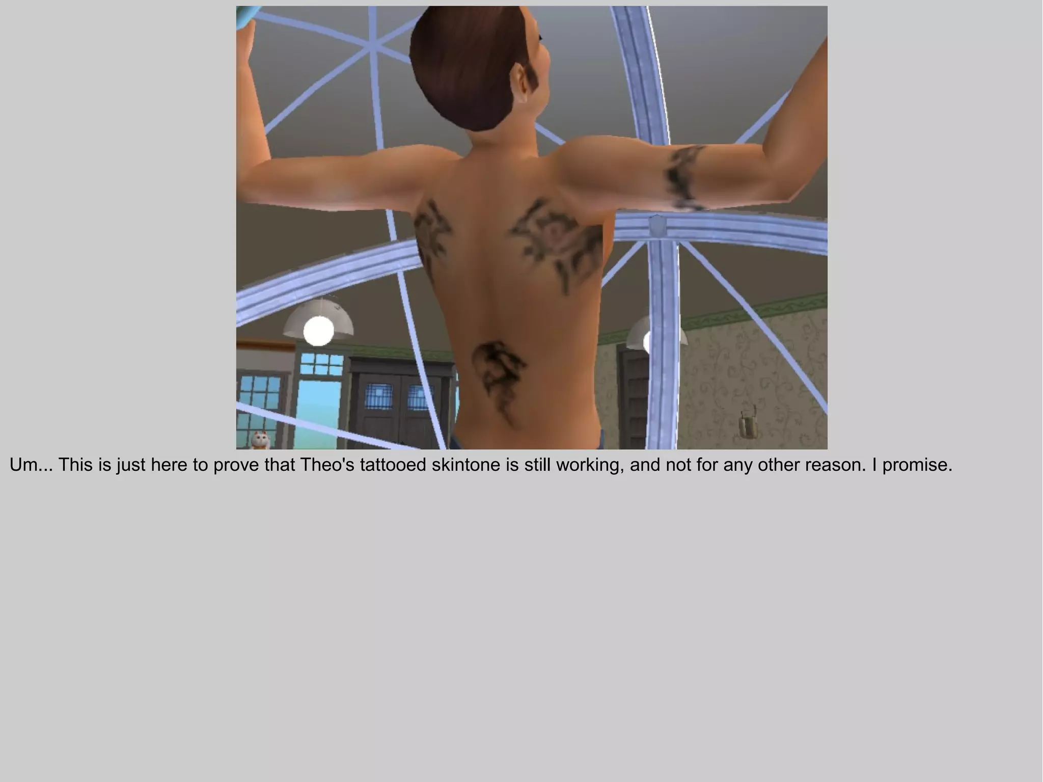 Um... This is just here to prove that Theo's tattooed skintone is still working, and not for any other reason. I promise.
 
