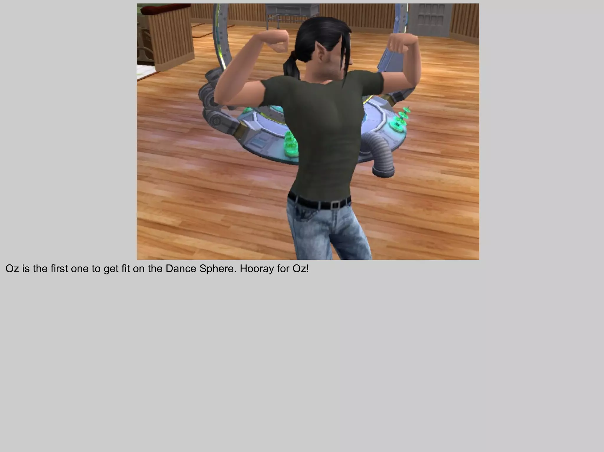 Oz is the first one to get fit on the Dance Sphere. Hooray for Oz!
 