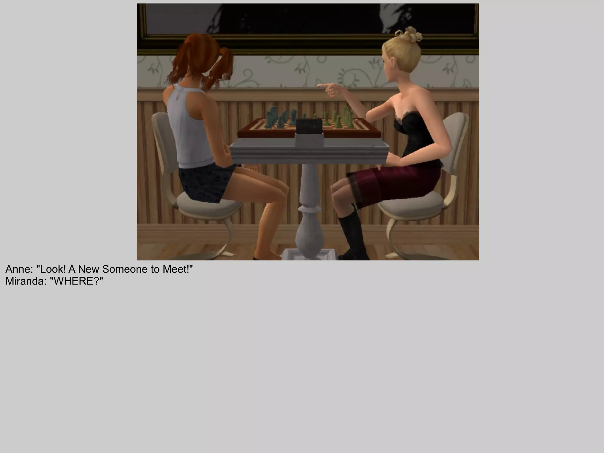 Anne: "Look! A New Someone to Meet!"
Miranda: "WHERE?"
 