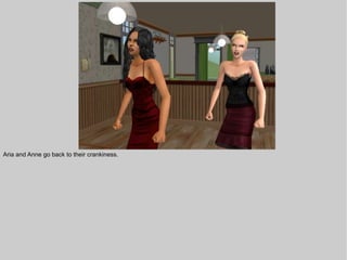 Aria and Anne go back to their crankiness.
 