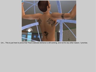 Um... This is just here to prove that Theo's tattooed skintone is still working, and not for any other reason. I promise.
 