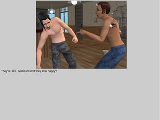 They're, like, besties! Don't they look happy?
 