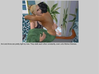 Arvi and Anne are pretty tight by now. They stalk each other constantly, even unto Motive Distress.
 