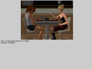 Anne: "Look! A New Someone to Meet!"
Miranda: "WHERE?"
 