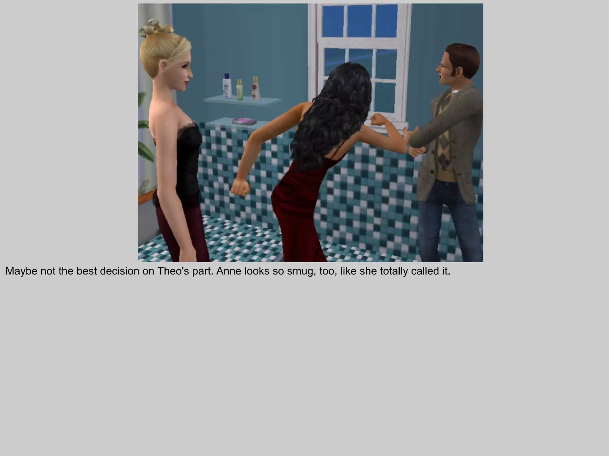 Maybe not the best decision on Theo's part. Anne looks so smug, too, like she totally called it.
 