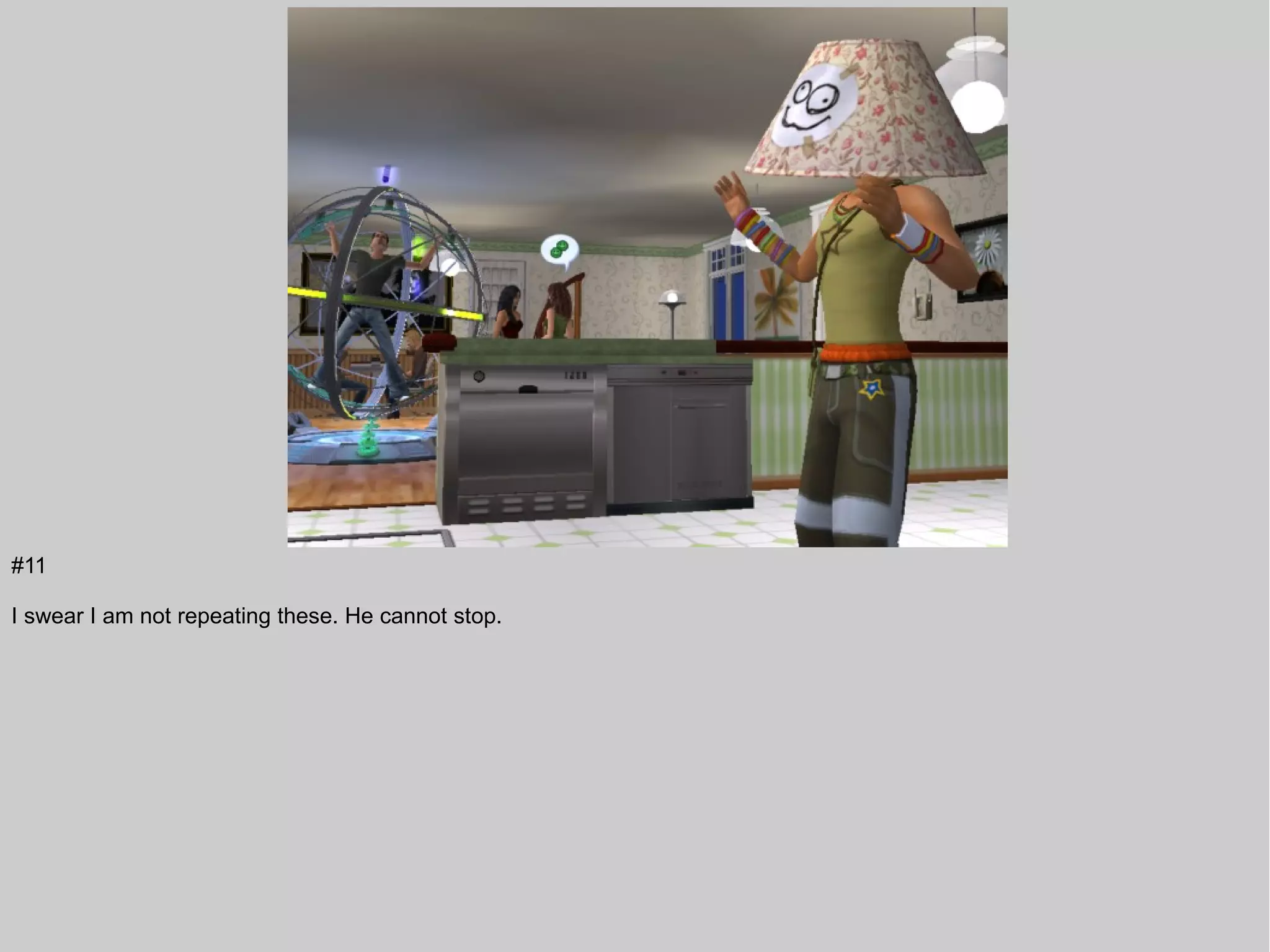 #11

I swear I am not repeating these. He cannot stop.
 