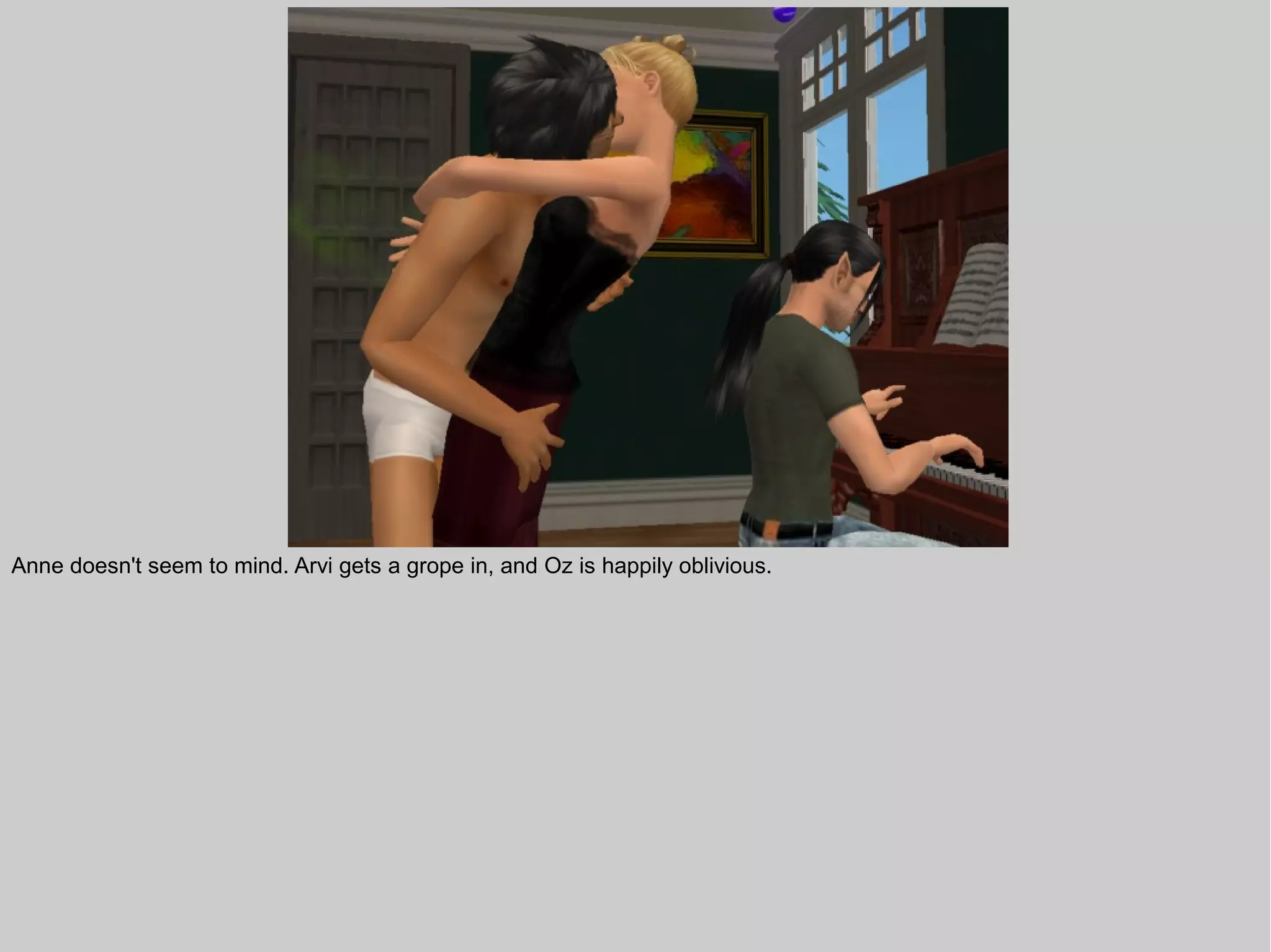 Anne doesn't seem to mind. Arvi gets a grope in, and Oz is happily oblivious.
 