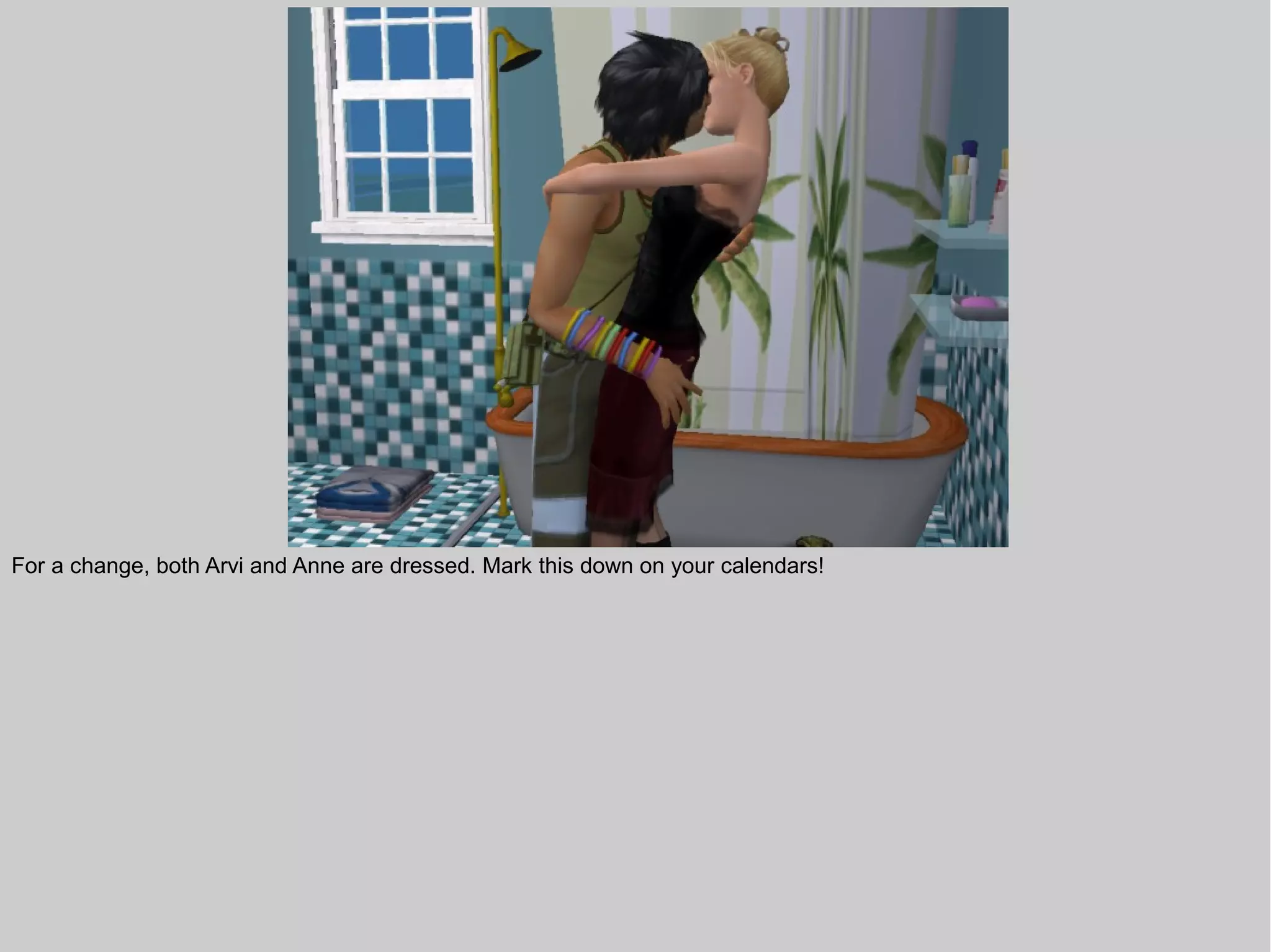 For a change, both Arvi and Anne are dressed. Mark this down on your calendars!
 