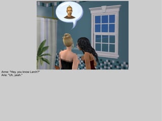 Anne: "Hey, you know Larch?"
Aria: "Uh, yeah."
 