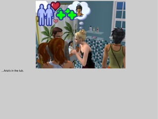 ...Aria's in the tub.
 