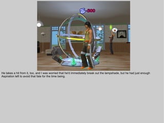 He takes a hit from it, too, and I was worried that he'd immediately break out the lampshade, but he had just enough
Aspiration left to avoid that fate for the time being.
 