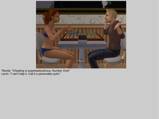 'Randa: "Cheating is superbaditudinous, Number One!"
Larch: "I can't help it. Call it a personality quirk."
 