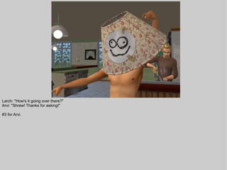 Larch: "How's it going over there?"
Arvi: "Shrew! Thanks for asking!"

#3 for Arvi.
 