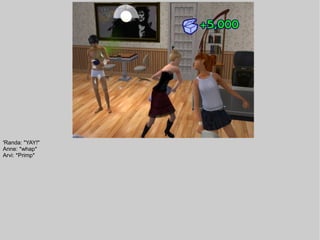 'Randa: "YAY!"
Anne: *whap*
Arvi: *Primp*
 