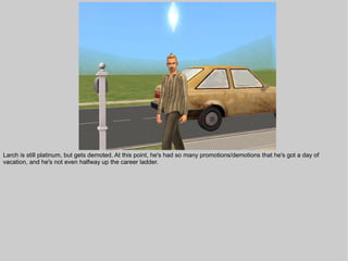 Larch is still platinum, but gets demoted. At this point, he's had so many promotions/demotions that he's got a day of
vacation, and he's not even halfway up the career ladder.
 