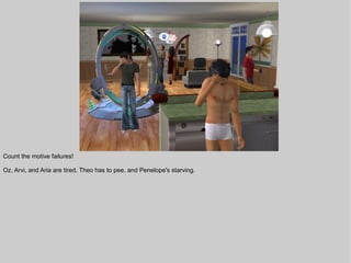 Count the motive failures!

Oz, Arvi, and Aria are tired, Theo has to pee, and Penelope's starving.
 