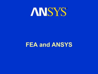 FEA and ANSYS
 