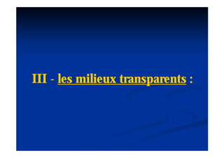 III - les milieux transparents :
 