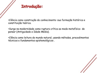 Introdução:Ciência como construção do conhecimento: sua formação histórica e constituição teórica.