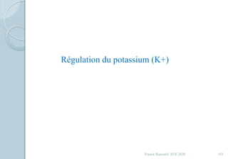 Franck Rencurel, BTS 2020 103
Régulation du potassium (K+)
 