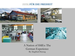 A Nation of SMEs: The German Experience By: Siegfried Herzog 