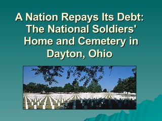 A Nation Repays Its Debt:  The National Soldiers' Home and Cemetery in Dayton, Ohio   