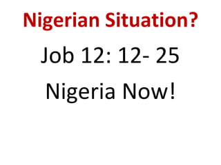 Nigerian Situation? Job 12: 12- 25 Nigeria Now! 