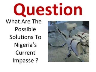 Question What Are The Possible Solutions To Nigeria’s Current Impasse ? 