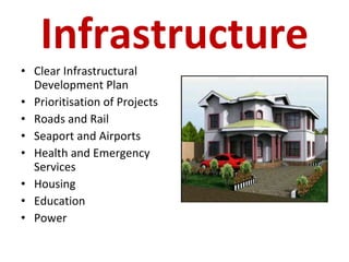 Infrastructure Clear Infrastructural Development Plan Prioritisation of Projects Roads and Rail Seaport and Airports Health and Emergency  Services Housing Education Power 