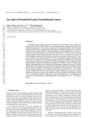 Mon. Not. R. Astron. Soc. 000, 000–000 (2008)          Printed 11 November 2009        (MN L TEX style ﬁle v2.2)
                                                                                                                                         A




                                              An Atlas of Predicted Exotic Gravitational Lenses

                                              Gilles Orban de Xivry,1,2,3,4 Phil Marshall1
arXiv:0904.1454v3 [astro-ph.CO] 11 Nov 2009




                                              1   Physics Department, University of California, Santa Barbara, CA 93106, USA
                                              2   Observatoire Midi-Pyr´ n´ es, 14 Avenue Edouard Belin, 31400 Toulouse, France
                                                                           e e
                                              3   Institut Sup´ rieur de l’A´ ronautique et de l’Espace, 10 Avenue Edouard Belin, 31055 Toulouse, France
                                                              e             e
                                              4   Facult´ des Sciences Appliqu´ es, Universit´ de Li` ge, Chemin des Chevreuils 1, Sart Tilman, 4000 Li` ge, Belgique
                                                         e                       e              e     e                                                e



                                              11 November 2009


                                                                                        ABSTRACT

                                                                                             Wide-ﬁeld optical imaging surveys will contain tens of thousands of new strong gravi-
                                                                                        tational lenses. Some of these will have new and unusual image conﬁgurations, and so will
                                                                                        enable new applications: for example, systems with high image multiplicity will allow more
                                                                                        detailed study of galaxy and group mass distributions, while high magniﬁcation is needed to
                                                                                        super-resolve the faintest objects in the high redshift universe. Inspired by a set of six un-
                                                                                        usual lens systems [including ﬁve selected from the Sloan Lens ACS (SLACS) and Strong
                                                                                        Lensing Legacy (SL2S) surveys, plus the cluster Abell 1703], we consider several types of
                                                                                        multi-component, physically-motivated lens potentials, and use the ray-tracing code GLAM -
                                                                                        ROC to predict exotic image conﬁgurations. We also investigate the effects of galaxy source
                                                                                        proﬁle and size, and use realistic sources to predict observable magniﬁcations and estimate
                                                                                        very approximate relative cross-sections. We ﬁnd that lens galaxies with misaligned disks and
                                                                                        bulges produce swallowtail and butterﬂy catastrophes, observable as “broken” Einstein rings.
                                                                                        Binary or merging galaxies show elliptic umbilic catastrophes, leading to an unusual Y-shaped
                                                                                        conﬁguration of 4 merging images. While not the maximum magniﬁcation conﬁguration pos-
                                                                                        sible, it offers the possibility of mapping the local small-scale mass distribution. We estimate
                                                                                        the approximate abundance of each of these exotic galaxy-scale lenses to be ∼ 1 per all-sky
                                                                                        survey. In higher mass systems, a wide range of caustic structures are expected, as already
                                                                                        seen in many cluster lens systems. We interpret the central ring and its counter-image in Abell
                                                                                        1703 as a “hyperbolic umbilic” conﬁguration, with total magniﬁcation ∼ 100 (depending on
                                                                                        source size). The abundance of such conﬁgurations is also estimated to be ∼ 1 per all-sky
                                                                                        survey.


                                                                                        Key words: Gravitational lensing – surveys



                                              1 INTRODUCTION                                                                      group-scale strong lenses capable of producing exotic high mag-
                                                                                                                                  niﬁcation image patterns. One such survey is the Sloan Lens ACS
                                              Strong gravitational lenses, by producing multiple images and high
                                                                                                                                  survey (SLACS, Bolton et al. 2006, 2008), which uses the SDSS
                                              magniﬁcation, can teach us much about galaxies, how they form
                                                                                                                                  spectroscopic survey to identify alignments of relatively nearby
                                              and how they evolve. The numerous constraints allow us to de-
                                                                                                                                  massive elliptical galaxies with star-forming galaxies lying behind
                                              termine the mass distribution of galaxies, groups and clusters, in-
                                                                                                                                  them, and then the Advanced Camera for Surveys (ACS) onboard
                                              cluding invisible dark substructure. On the other hand, strong lens
                                                                                                                                  the Hubble Space Telescope (HST) to provide a high resolution im-
                                              systems, by the high magniﬁcation they provide, can act as cosmic
                                                                                                                                  age to conﬁrm that multiple-imaging is taking place. Another is the
                                              telescopes, leading to far more observed ﬂux and thereby opening
                                                                                                                                  Strong Lens Legacy Survey (SL2S, Cabanac et al. 2007), which
                                              unique windows into the early universe.
                                                                                                                                  uses the 125-square degree, multi-ﬁlter CFHT Legacy Survey im-
                                                   Until recently, apart from a very few exceptions (e.g.
                                                                                                                                  ages to ﬁnd rings and arcs by their colors and morphology. To-
                                              Rusin et al. 2001), the lens conﬁgurations observed have been Ein-
                                                                                                                                  gether, these surveys have discovered more than 100 new gravita-
                                              stein ring, double and quadruple image conﬁgurations. As the num-
                                                                                                                                  tional lenses.
                                              ber of discovered lenses increases, these conﬁgurations will be-
                                              come commonplace and truly exotic ones should come into view.                            Moreover, strong lensing science is about to enter an excit-
                                              Indeed, several recent strong lens surveys have proved to be just big               ing new phase: very wide ﬁeld imaging surveys are planned for
                                              enough to contain the ﬁrst samples of complex galaxy-scale and                      the next decade that will contain thousands of new lenses for us to
 