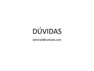 DÚVIDAS
rjmvrad@outlook.com
 