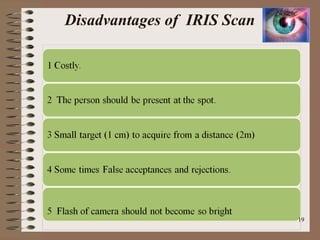 Disadvantages of IRIS Scan
19
 