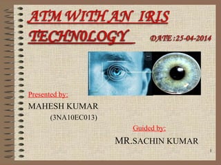 Presented by:
MAHESH KUMAR
(3NA10EC013)
Guided by:
MR.SACHIN KUMAR
1
 