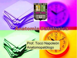 Prof. Tocci Napoleòn
Anatomopatòlogo
 