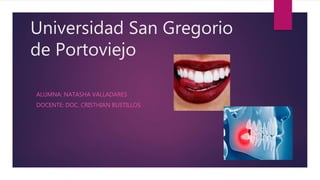 Universidad San Gregorio
de Portoviejo
ALUMNA: NATASHA VALLADARES
DOCENTE: DOC. CRISTHIAN BUSTILLOS
 