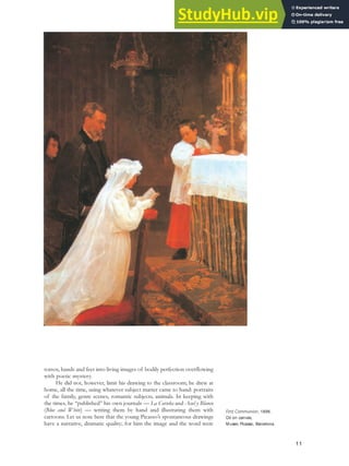 torsos, hands and feet into living images of bodily perfection overflowing
with poetic mystery.
He did not, however, limit his drawing to the classroom; he drew at
home, all the time, using whatever subject matter came to hand: portraits
of the family, genre scenes, romantic subjects, animals. In keeping with
the times, he “published” his own journals — La Coruña and Asul y Blanco
(Blue and White) — writing them by hand and illustrating them with
cartoons. Let us note here that the young Picasso’s spontaneous drawings
have a narrative, dramatic quality; for him the image and the word were
11
First Communion, 1896.
Oil on canvas,
Museo Picasso, Barcelona.
 
