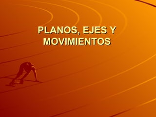 PLANOS, EJES Y MOVIMIENTOS 