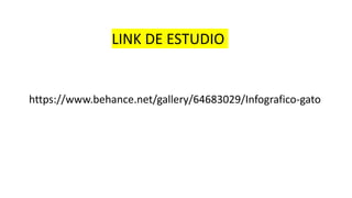 LINK DE ESTUDIO
https://www.behance.net/gallery/64683029/Infografico-gato
 