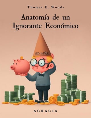Anatomía de un Ignorante Económico - Thomas E. Woods