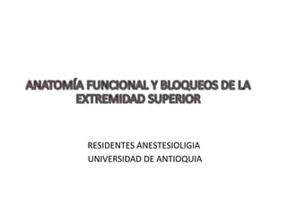 RESIDENTES ANESTESIOLIGIA
UNIVERSIDAD DE ANTIOQUIA
 