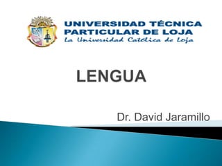LENGUA ,[object Object],       Dr. David Jaramillo ,[object Object]