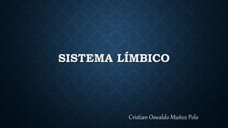 SISTEMA LÍMBICO
Cristian Oswaldo Muñoz Polo
 