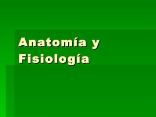 Anatomía y Fisiología 