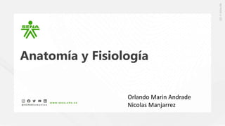 Anatomía y Fisiología
Orlando Marin Andrade
Nicolas Manjarrez
 