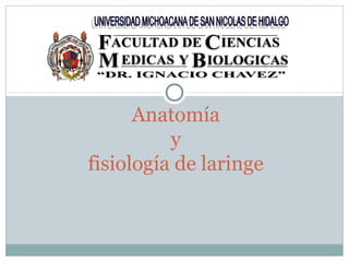Anatomía
y
fisiología de laringe
 
