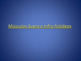 Músculos Supra e Infra-hióideos

 