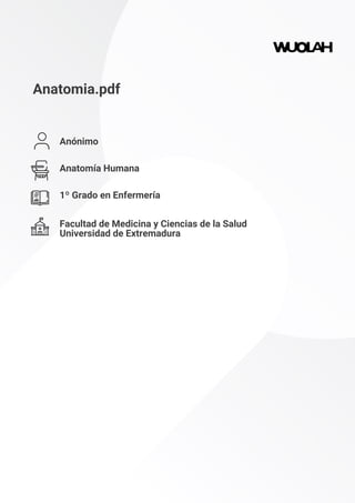 Anatomia.pdf
Anónimo
Anatomía Humana
1º Grado en Enfermería
Facultad de Medicina y Ciencias de la Salud
Universidad de Extremadura
 