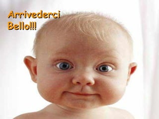 Arrivederci
Bello!!!
 