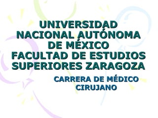 UNIVERSIDAD NACIONAL AUTÓNOMA DE MÉXICO FACULTAD DE ESTUDIOS SUPERIORES ZARAGOZA CARRERA DE MÉDICO CIRUJANO 